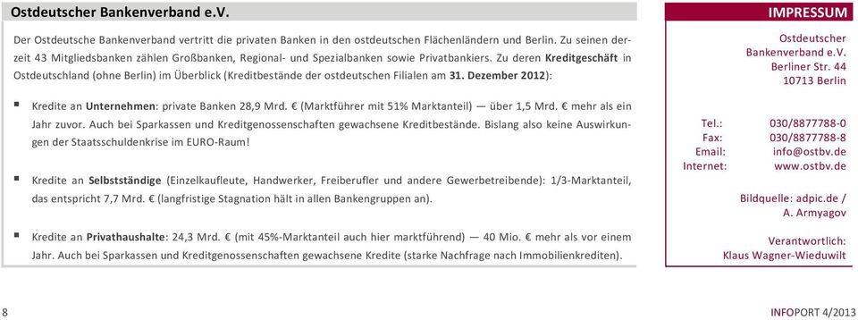 Zu deren Kreditgeschäft in Ostdeutschland (ohne Berlin) im Überblick (Kreditbestände der ostdeutschen Filialen am 31. Dezember 2012): Kredite an Unternehmen: private Banken 28,9 Mrd.