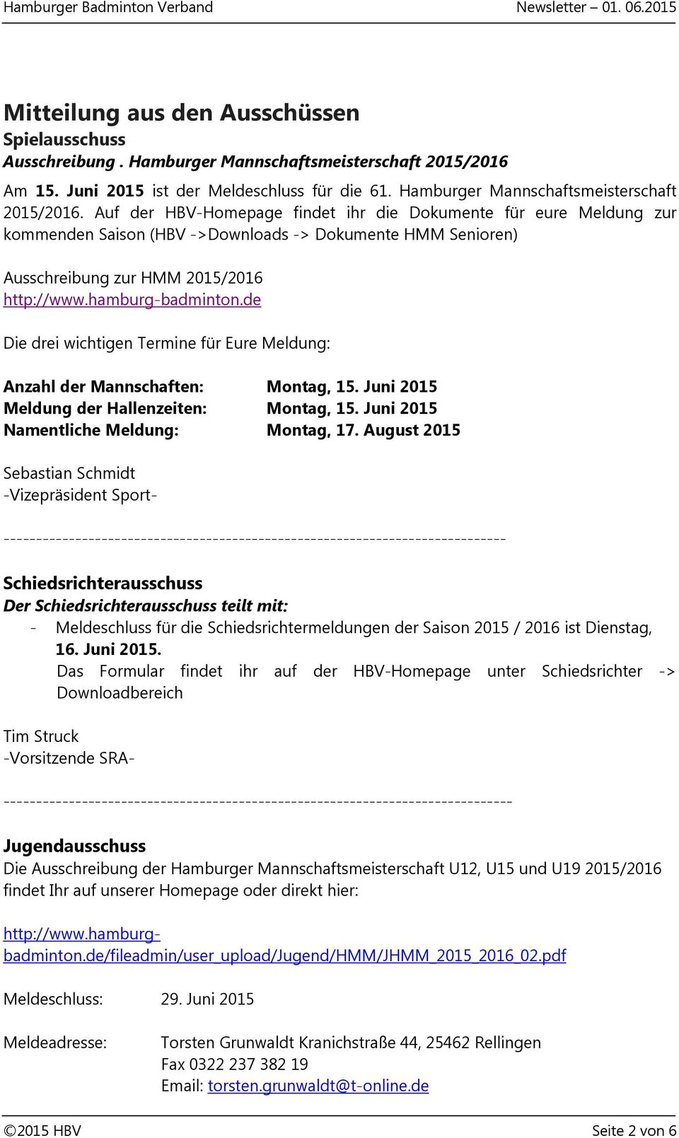 Auf der HBV-Homepage findet ihr die Dokumente für eure Meldung zur kommenden Saison (HBV ->Downloads -> Dokumente HMM Senioren) Ausschreibung zur HMM 2015/2016 http://www.hamburg-badminton.