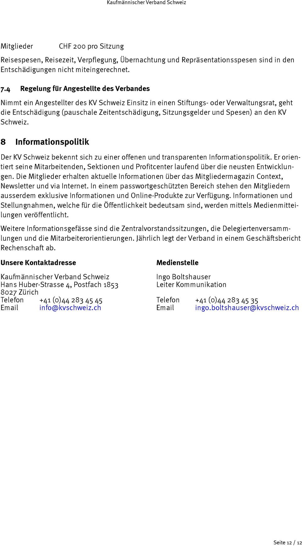 Spesen) an den KV Schweiz. 8 Informationspolitik Der KV Schweiz bekennt sich zu einer offenen und transparenten Informationspolitik.