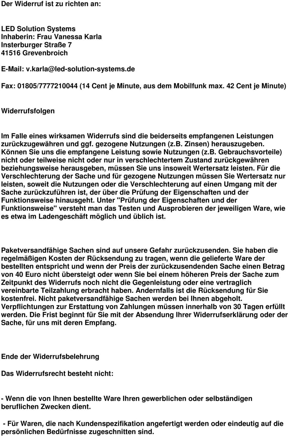 42 Cent je Minute) Widerrufsfolgen Im Falle eines wirksamen Widerrufs sind die beiderseits empfangenen Leistungen zurückzugewähren und ggf. gezogene Nutzungen (z.b. Zinsen) herauszugeben.