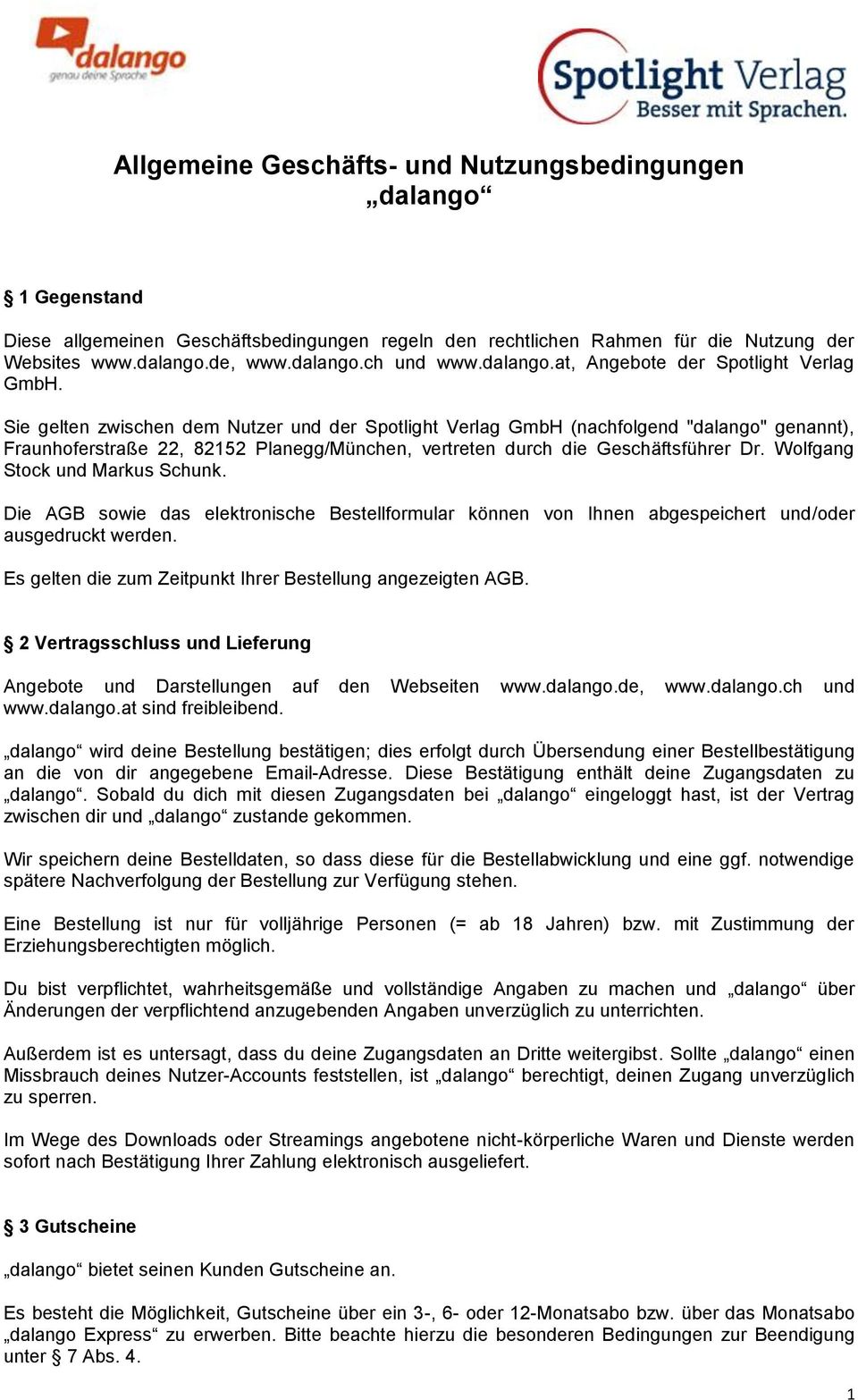 Sie gelten zwischen dem Nutzer und der Spotlight Verlag GmbH (nachfolgend "dalango" genannt), Fraunhoferstraße 22, 82152 Planegg/München, vertreten durch die Geschäftsführer Dr.
