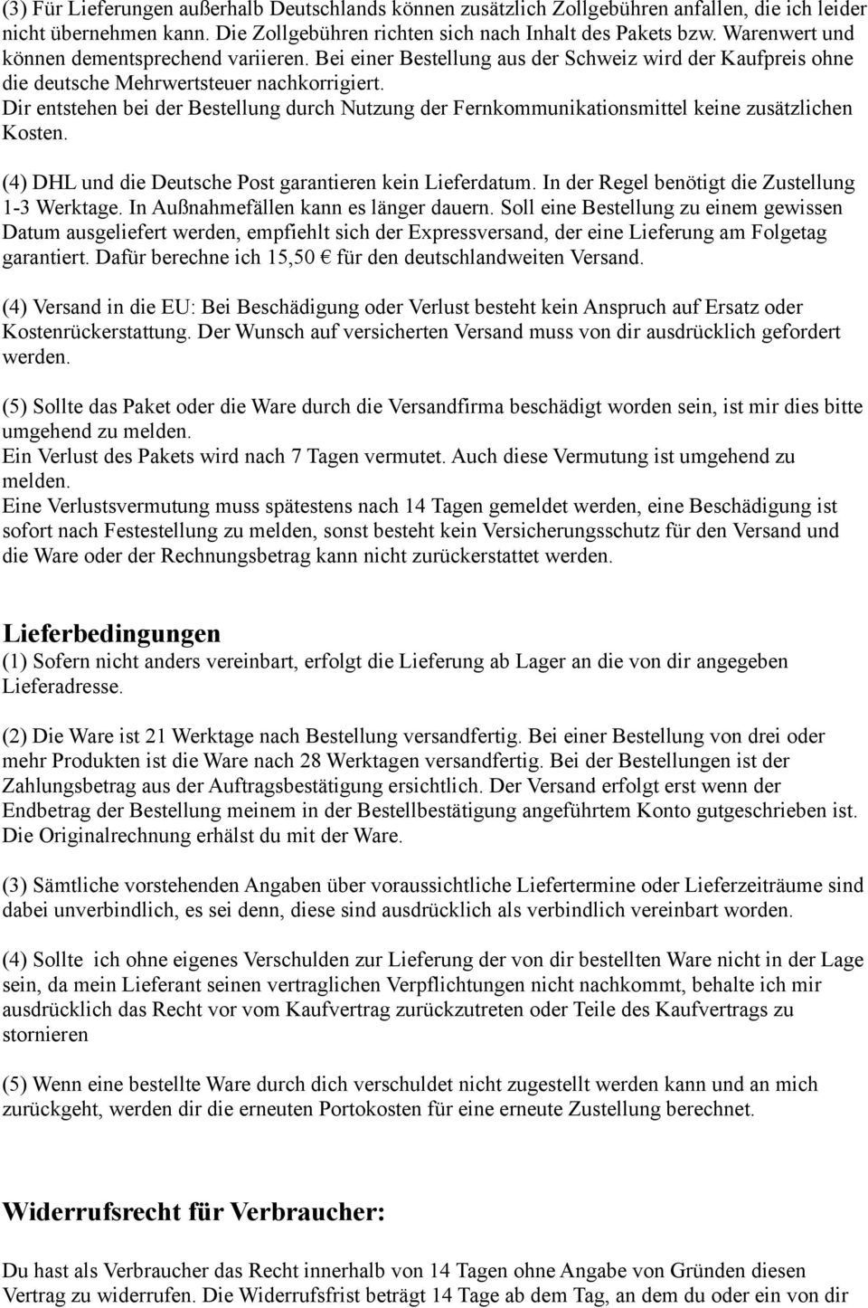 Dir entstehen bei der Bestellung durch Nutzung der Fernkommunikationsmittel keine zusätzlichen Kosten. (4) DHL und die Deutsche Post garantieren kein Lieferdatum.