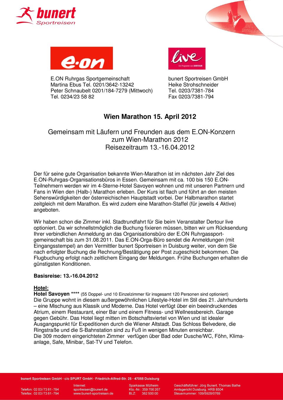 2012 Der für seine gute Organisation bekannte Wien-Marathon ist im nächsten Jahr Ziel des E.ON-Ruhrgas-Organisationsbüros in Essen. Gemeinsam mit ca. 100 bis 150 E.