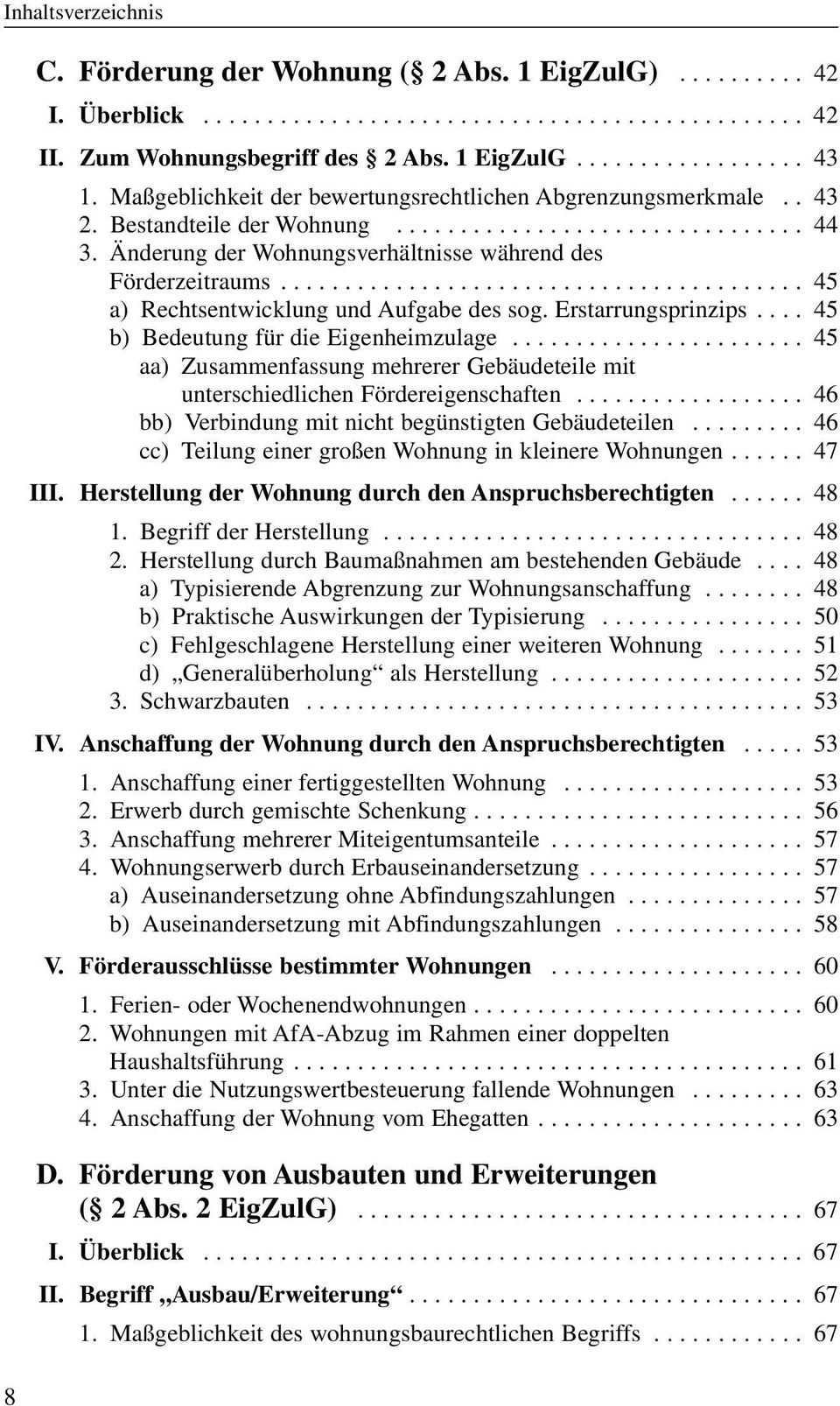 ........................................ 45 a) Rechtsentwicklung und Aufgabe des sog. Erstarrungsprinzips.... 45 b) Bedeutung für die Eigenheimzulage.