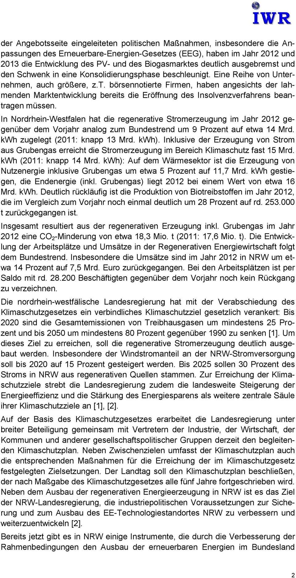 In Nordrhein-Westfalen hat die regenerative Stromerzeugung im Jahr 2012 gegenüber dem Vorjahr analog zum Bundestrend um 9 Prozent auf etwa 14 Mrd. kwh zugelegt (2011: knapp 13 Mrd. kwh).