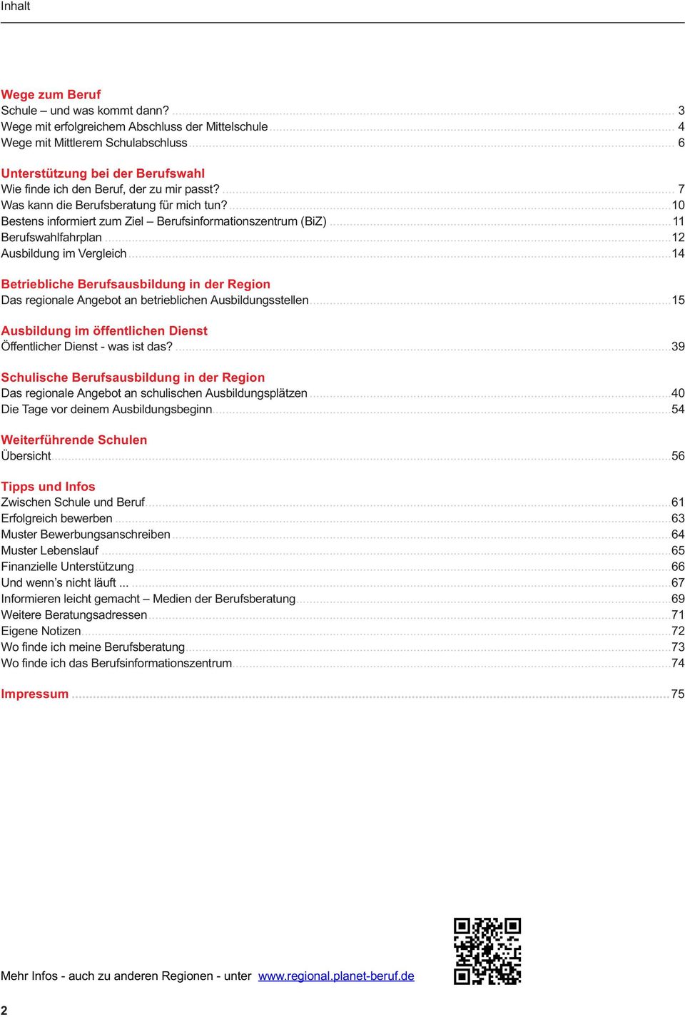 .. 14 Betriebliche Berufsausbildung in der Region Das regionale Angebot an betrieblichen Ausbildungsstellen... 15 Ausbildung im öffentlichen Dienst Öffentlicher Dienst - was ist das?