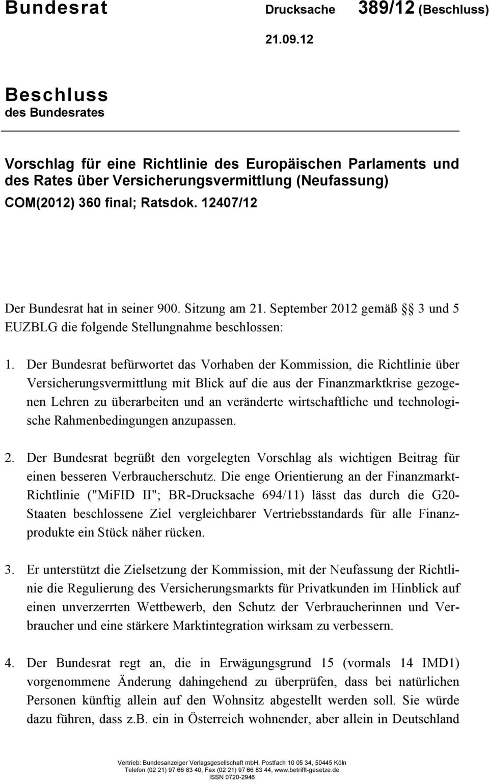 12407/12 Der Bundesrat hat in seiner 900. Sitzung am 21. September 2012 gemäß 3 und 5 EUZBLG die folgende Stellungnahme beschlossen: 1.