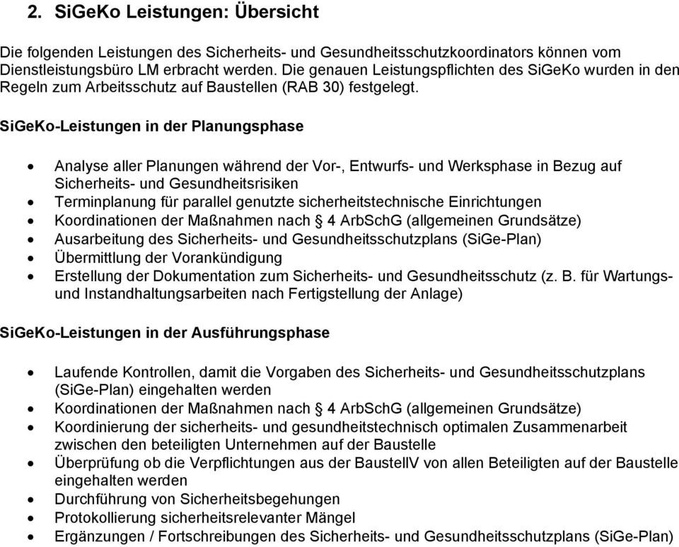 SiGeKo-Leistungen in der Planungsphase Analyse aller Planungen während der Vor-, Entwurfs- und Werksphase in Bezug auf Sicherheits- und Gesundheitsrisiken Terminplanung für parallel genutzte