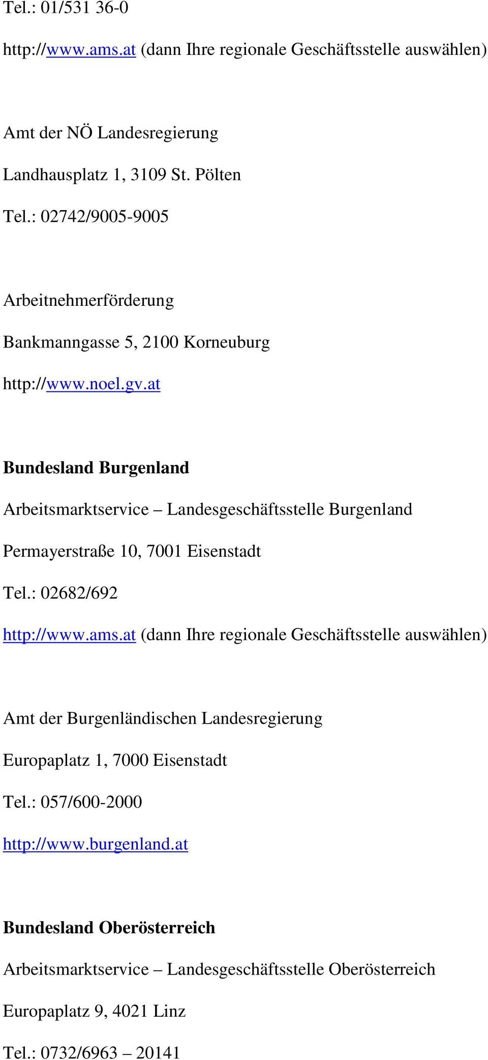 at Bundesland Burgenland Arbeitsmarktservice Landesgeschäftsstelle Burgenland Permayerstraße 10, 7001 Eisenstadt Tel.