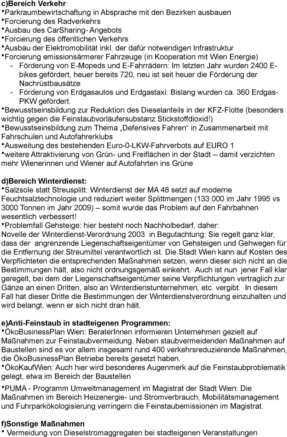 der dafür notwendigen Infrastruktur Forcierung emissionsärmerer Fahrzeuge (in Kooperation mit Wien Energie) - Förderung von E-Mopeds und E-Fahrrädern: Im letzten Jahr wurden 2400 E- bikes gefördert,