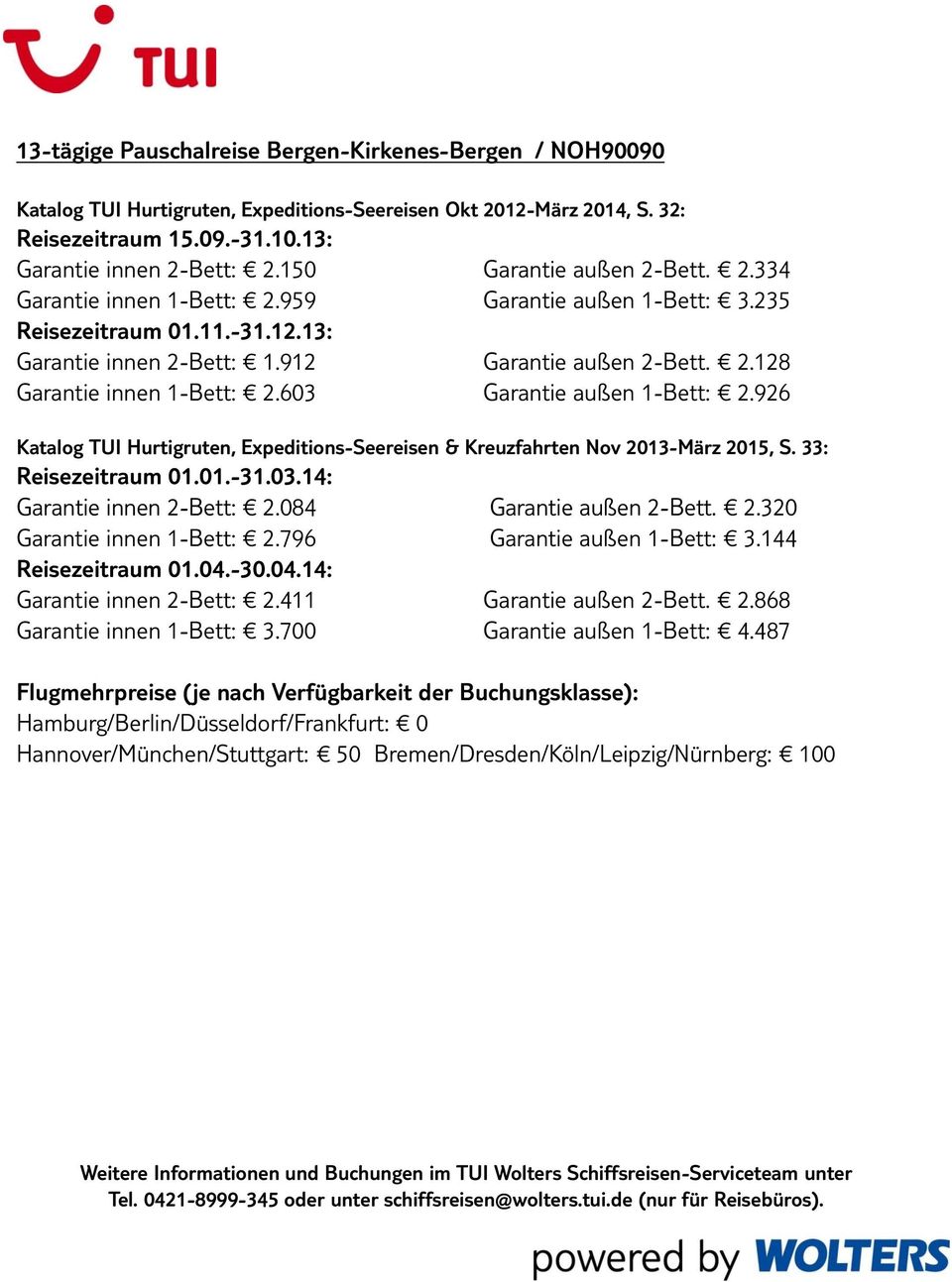 926 Katalog TUI Hurtigruten, Expeditions-Seereisen & Kreuzfahrten Nov 2013-März 2015, S. 33: Garantie innen 2-Bett: 2.084 Garantie außen 2-Bett. 2.320 Garantie innen 1-Bett: 2.