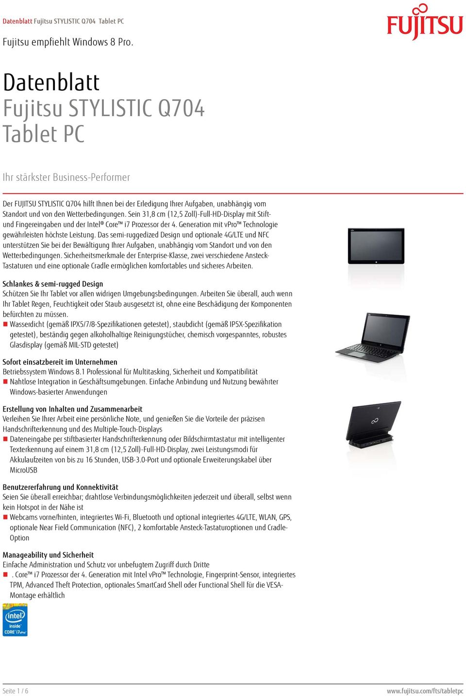 Das semi-ruggedized Design und optionale 4G/LTE und NFC unterstützen Sie bei der Bewältigung Ihrer Aufgaben, unabhängig vom Standort und von den Wetterbedingungen.