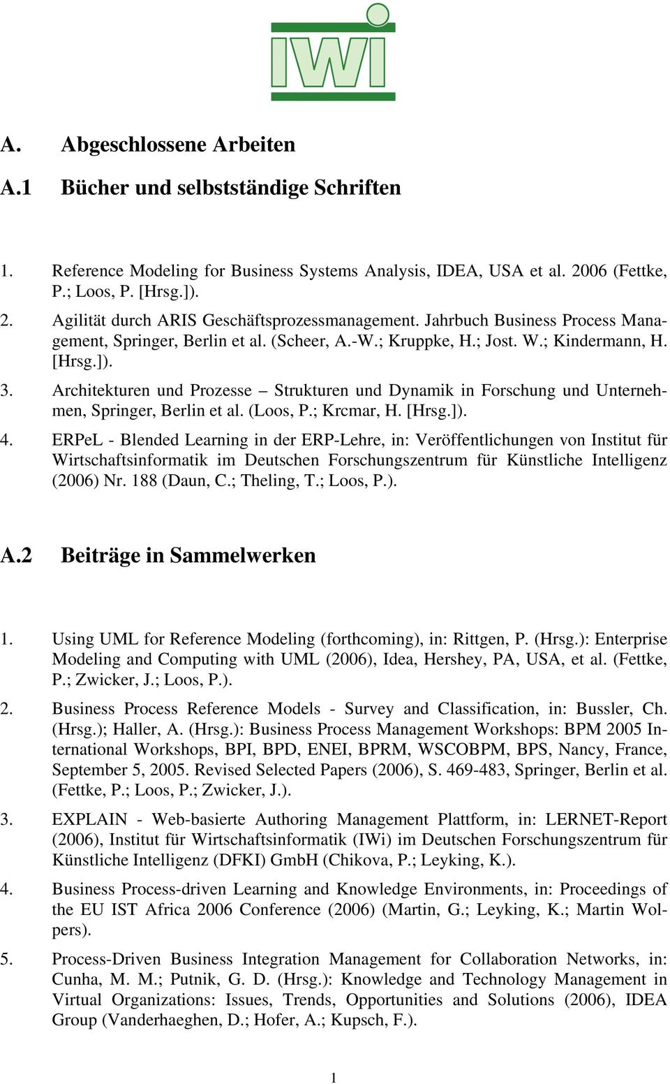 Architekturen und Prozesse Strukturen und Dynamik in Forschung und Unternehmen, Springer, Berlin et al. (Loos, P.; Krcmar, H. [Hrsg.]). 4.