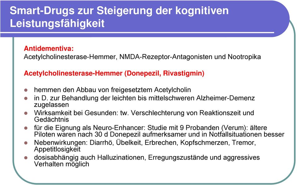 Verschlechterung von Reaktionszeit und Gedächtnis für die Eignung als Neuro-Enhancer: Studie mit 9 Probanden (Verum): ältere Piloten waren nach 30 d Donepezil aufmerksamer und in