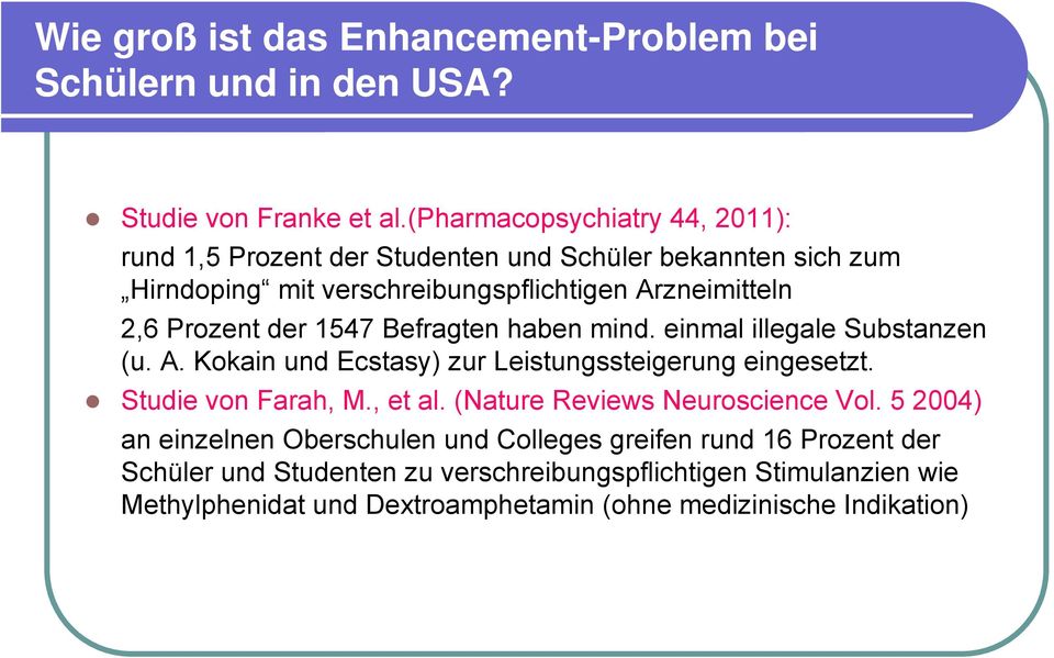 der 1547 Befragten haben mind. einmal illegale Substanzen (u. A. Kokain und Ecstasy) zur Leistungssteigerung eingesetzt. Studie von Farah, M., et al.