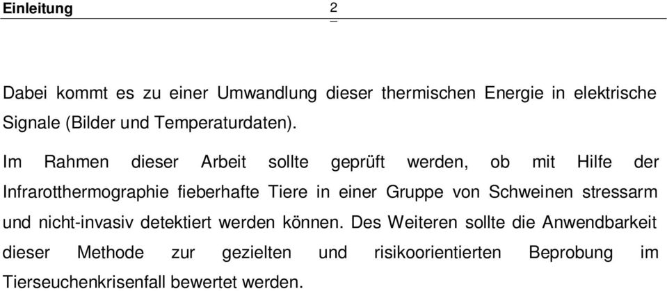 Im Rahmen dieser Arbeit sollte geprüft werden, ob mit Hilfe der Infrarotthermographie fieberhafte Tiere in einer