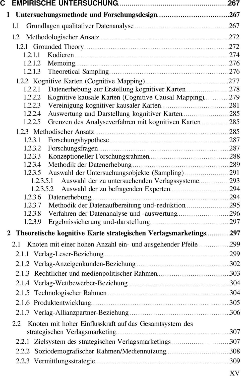 2.2.3 Vereinigung kognitiver kausaler Karten 281 1.2.2.4 Auswertung und Darstellung kognitiver Karten 285 1.2.2.5 Grenzen des Analyseverfahren mit kognitiven Karten 285 1.2.3 Methodischer Ansatz 285 1.
