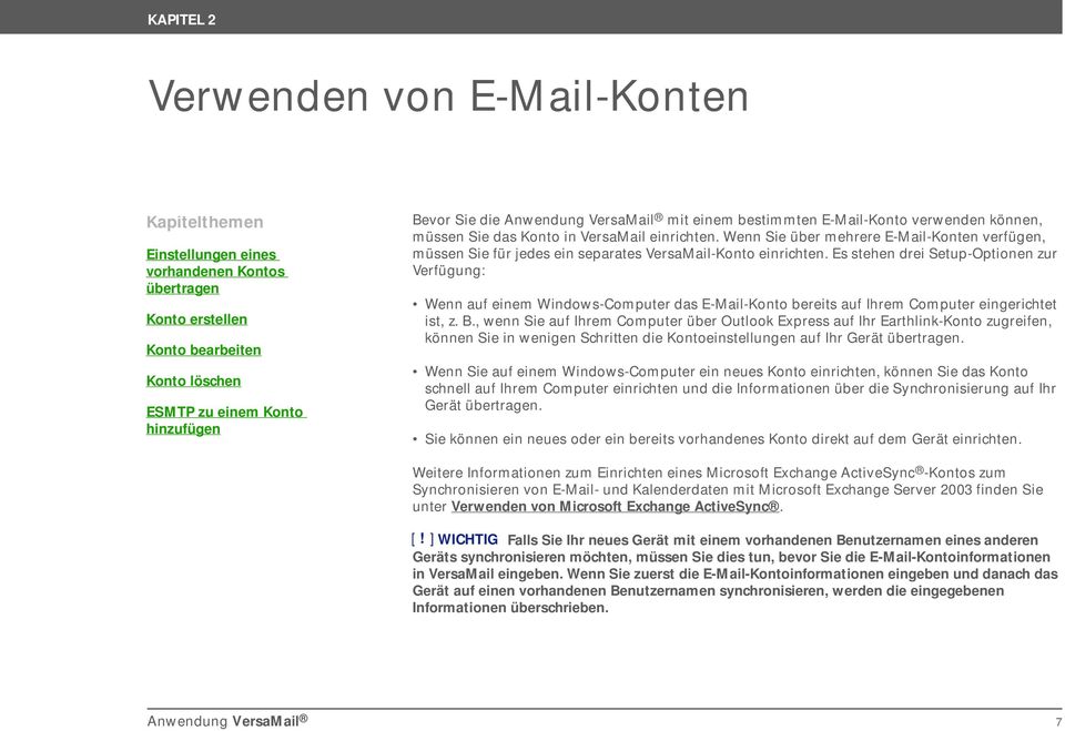 Wenn Sie über mehrere E-Mail-Konten verfügen, müssen Sie für jedes ein separates VersaMail-Konto einrichten.