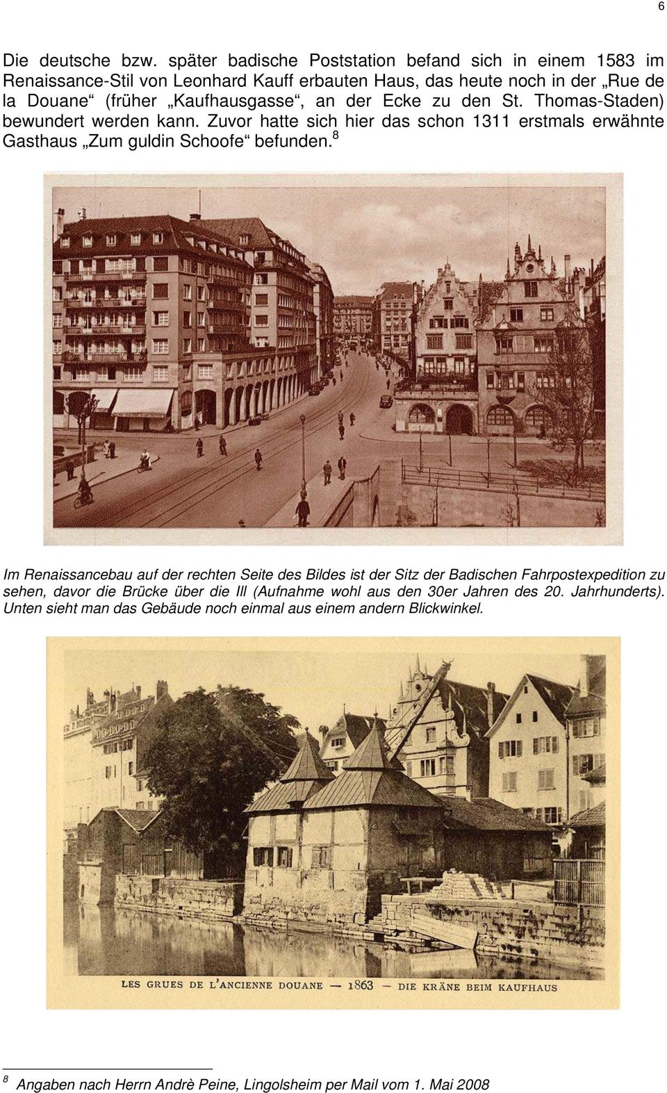 an der Ecke zu den St. Thomas-Staden) bewundert werden kann. Zuvor hatte sich hier das schon 1311 erstmals erwähnte Gasthaus Zum guldin Schoofe befunden.