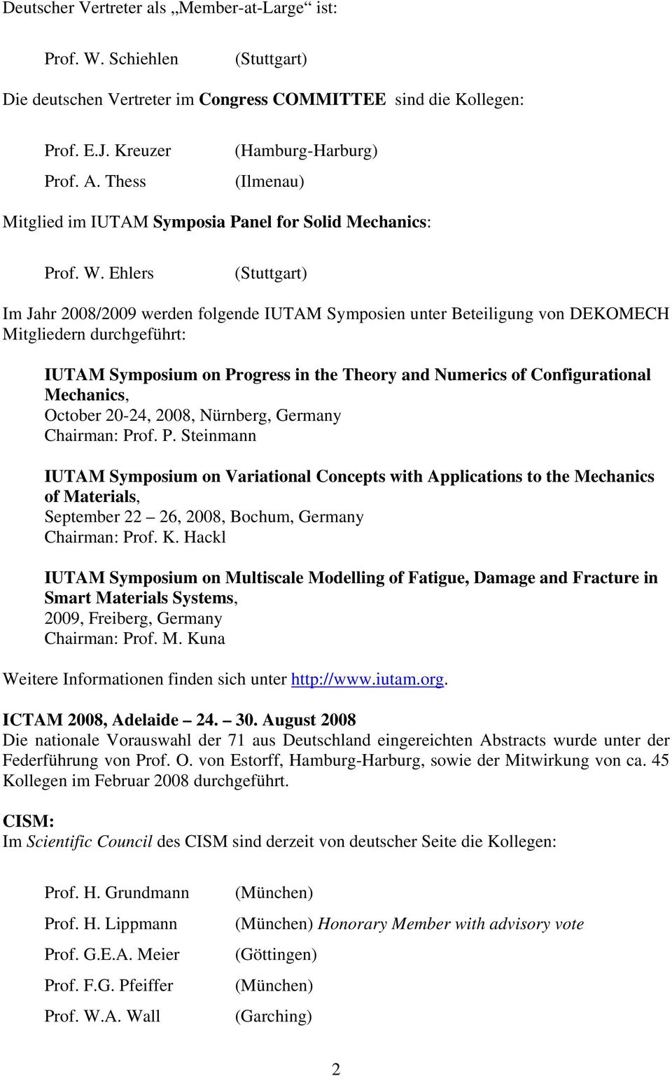 Ehlers Im Jahr 2008/2009 werden folgende IUTAM Symposien unter Beteiligung von DEKOMECH Mitgliedern durchgeführt: IUTAM Symposium on Progress in the Theory and Numerics of Configurational Mechanics,