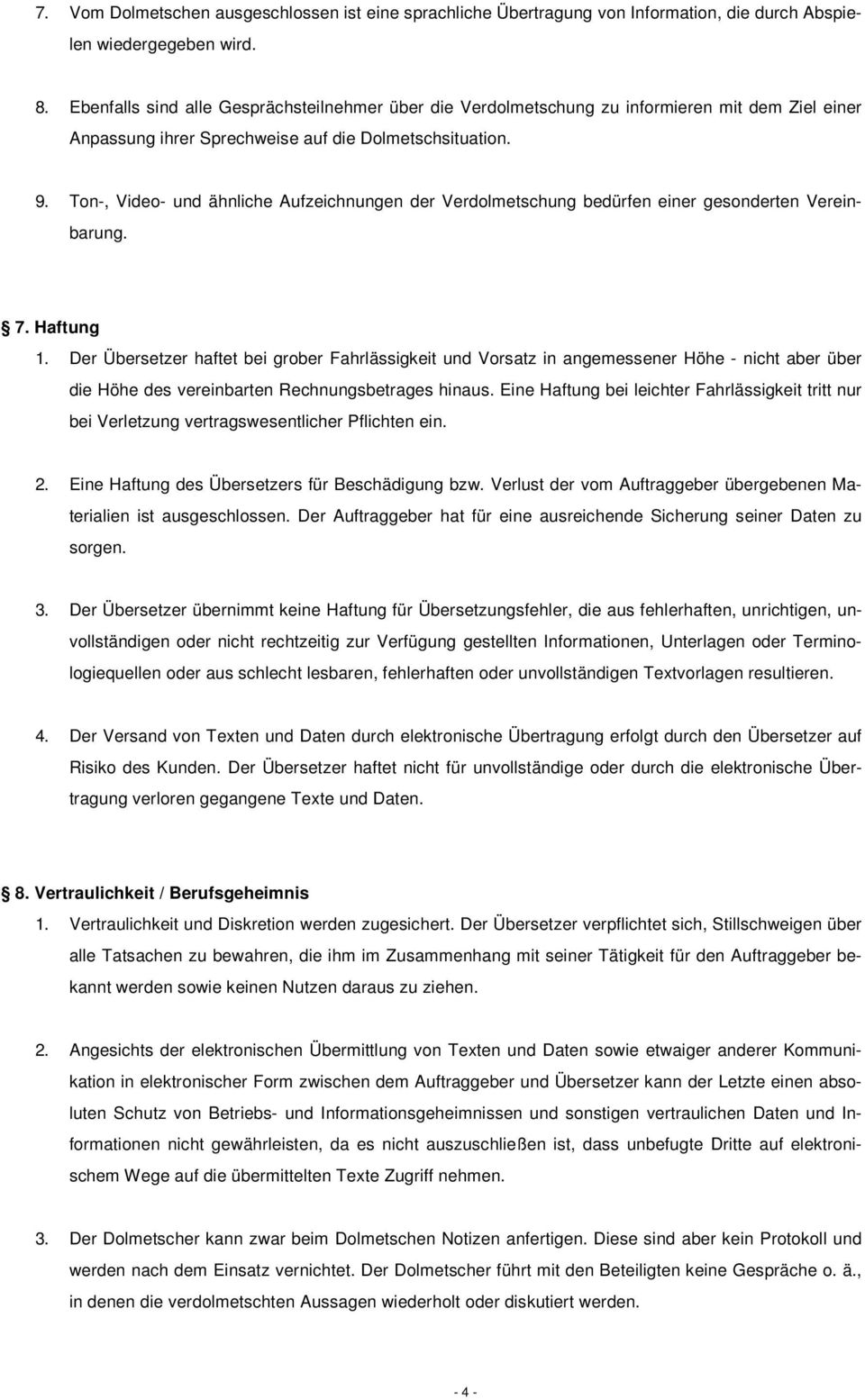 Ton-, Video- und ähnliche Aufzeichnungen der Verdolmetschung bedürfen einer gesonderten Vereinbarung. 7. Haftung 1.