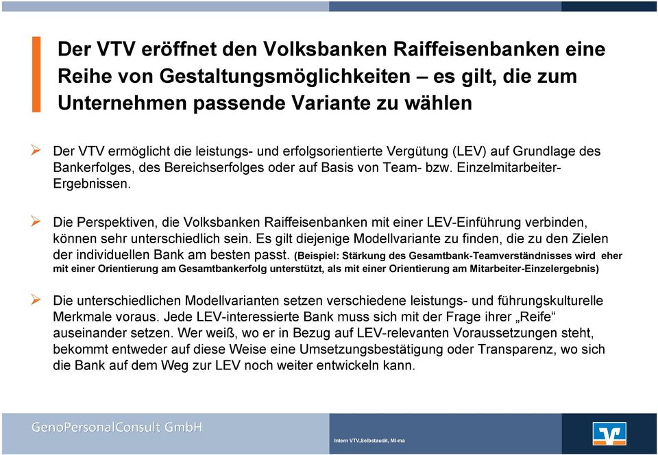 Die Perspektiven, die Volksbanken Raiffeisenbanken mit einer LEV-Einführung verbinden, können sehr unterschiedlich sein.