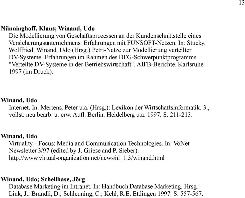 AIFB-Berichte. Karlsruhe 1997 (im Druck). Winand, Udo Internet. In: Mertens, Peter u.a. (Hrsg.): Lexikon der Wirtschaftsinformatik. 3., vollst. neu bearb. u. erw. Aufl. Berlín, Heidelberg u.a. 1997. S.