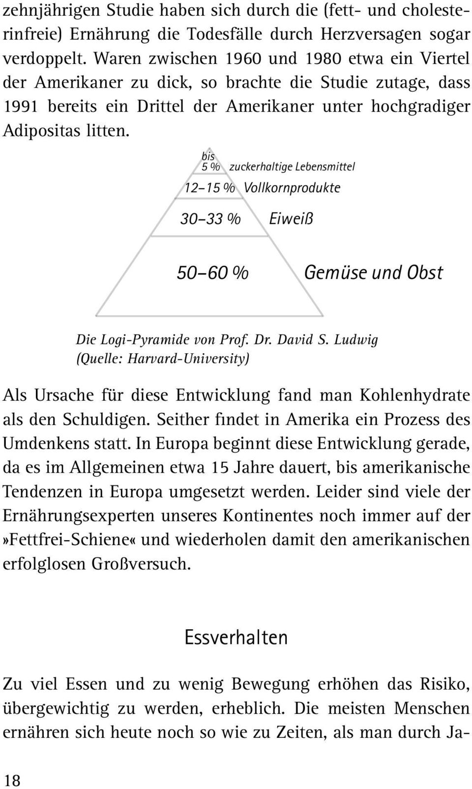 bis 5 % zuckerhaltige Lebensmittel 12 15 % Vollkornprodukte 30 33 % Eiweiß 50 60 % Gemüse und Obst Die Logi-Pyramide von Prof. Dr. David S.