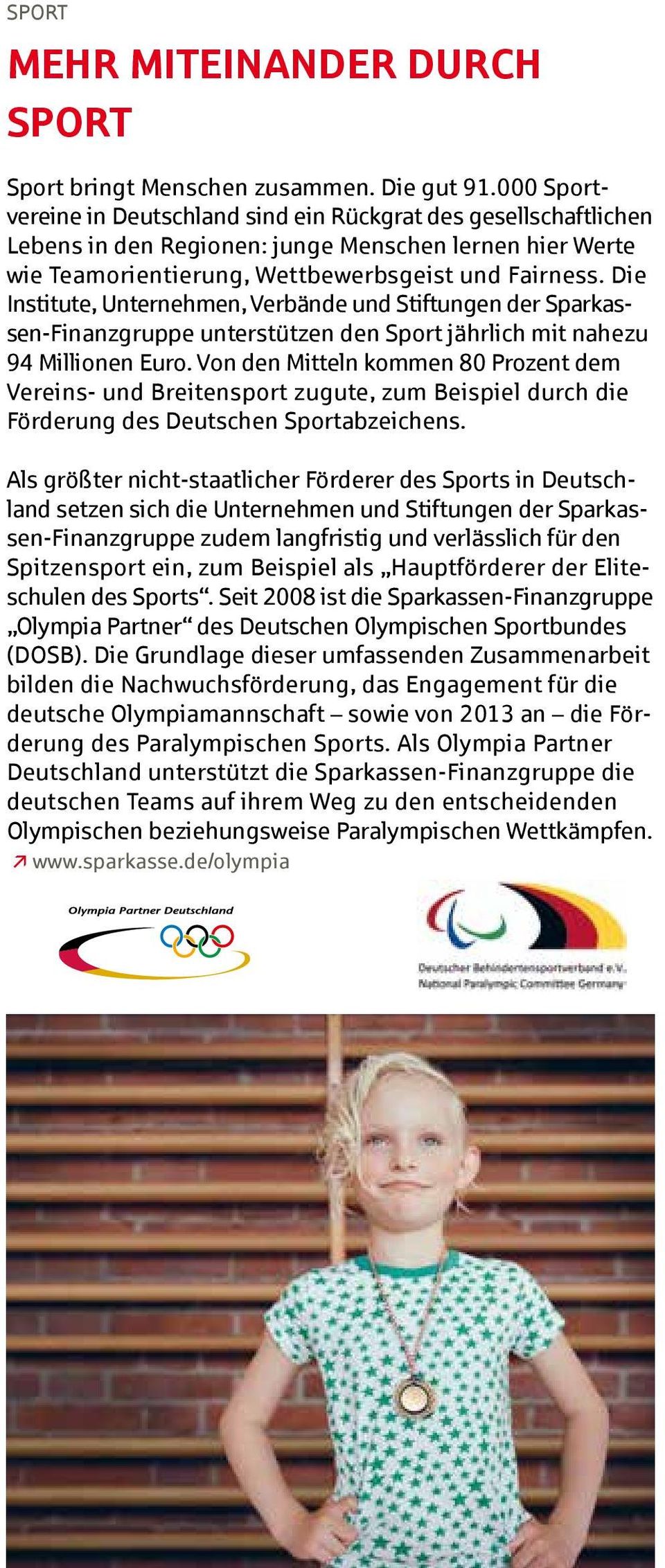 Die Institute, Unternehmen, Verbände und Stiftungen der Sparkassen-Finanzgruppe unterstützen den Sport jährlich mit nahezu 94 Millionen Euro.