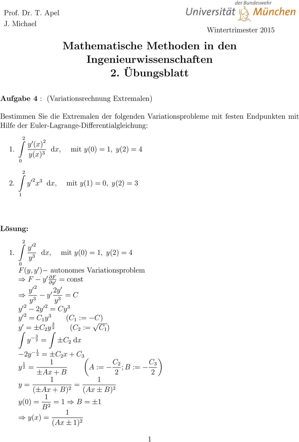 Endpunkten mit Hilfe der Euler-Lagrange-Differentialgleihung:.. y (x y(x 3 dx, mit y( =, y( = 4 y x 3 dx, mit y( =, y( = 3 Lösung:.