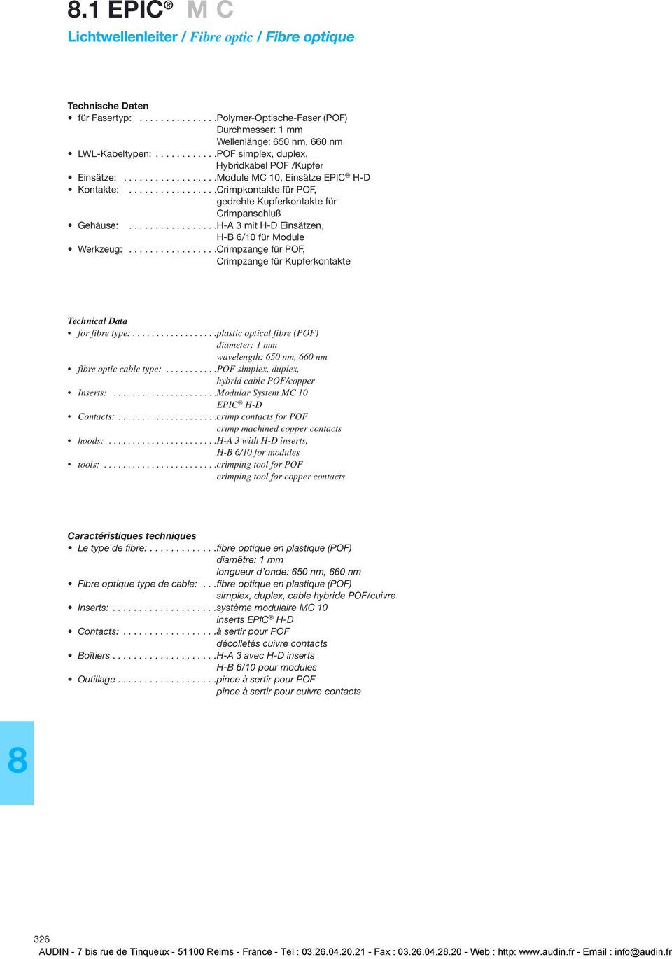 ................H-A 3 mit H-D Einsätzen, H-B 6/10 für Module Werkzeug:.................Crimpzange für POF, Crimpzange für Kupferkontakte Technical Data for fibre type:.