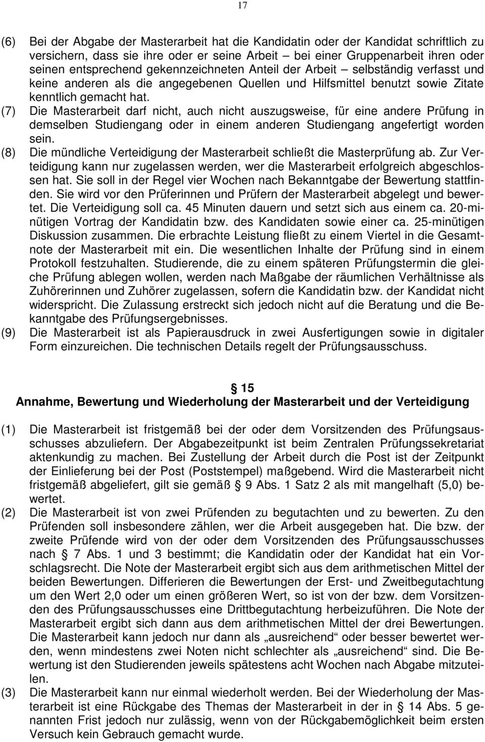 (7) Die Masterarbeit darf nicht, auch nicht auszugsweise, für eine andere Prüfung in demselben Studiengang oder in einem anderen Studiengang angefertigt worden sein.