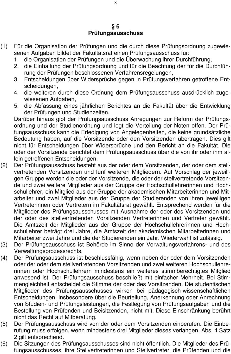 die Einhaltung der Prüfungsordnung und für die Beachtung der für die Durchführung der Prüfungen beschlossenen Verfahrensregelungen, 3.