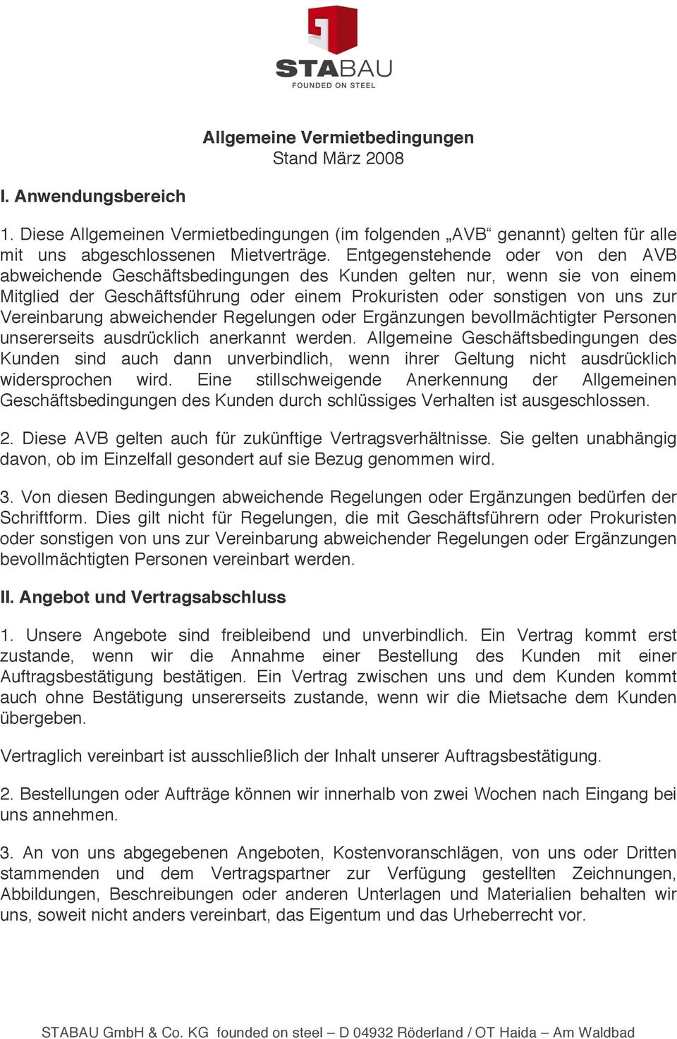 Vereinbarung abweichender Regelungen oder Ergänzungen bevollmächtigter Personen unsererseits ausdrücklich anerkannt werden.