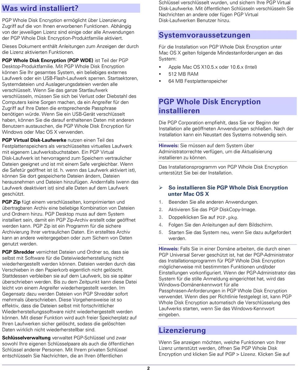 Dieses Dokument enthält Anleitungen zum Anzeigen der durch die Lizenz aktivierten Funktionen. PGP Whole Disk Encryption (PGP WDE) ist Teil der PGP Desktop-Produktfamilie.