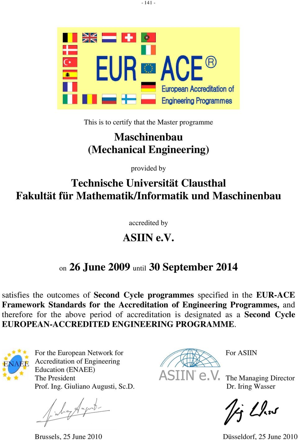 on 26 June 2009 until 30 September 2014 satisfies the outcomes of Second Cycle programmes specified in the EUR-ACE Framework Standards for the Accreditation of Engineering Programmes,