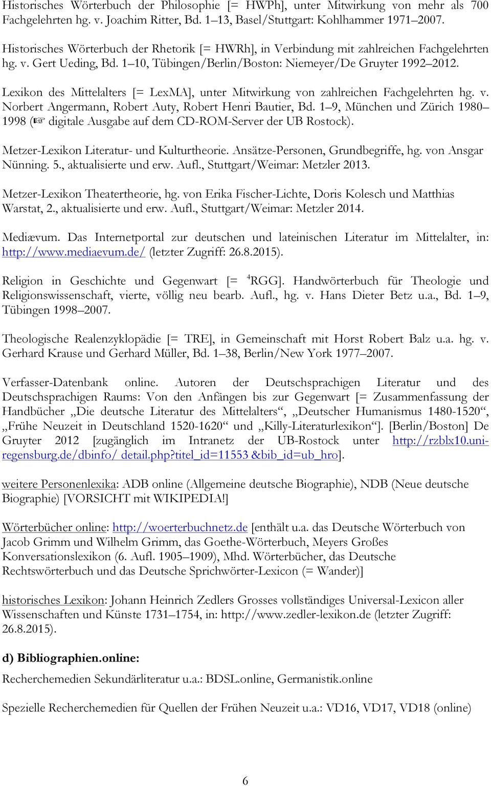 Lexikon des Mittelalters [= LexMA], unter Mitwirkung von zahlreichen Fachgelehrten hg. v. Norbert Angermann, Robert Auty, Robert Henri Bautier, Bd.