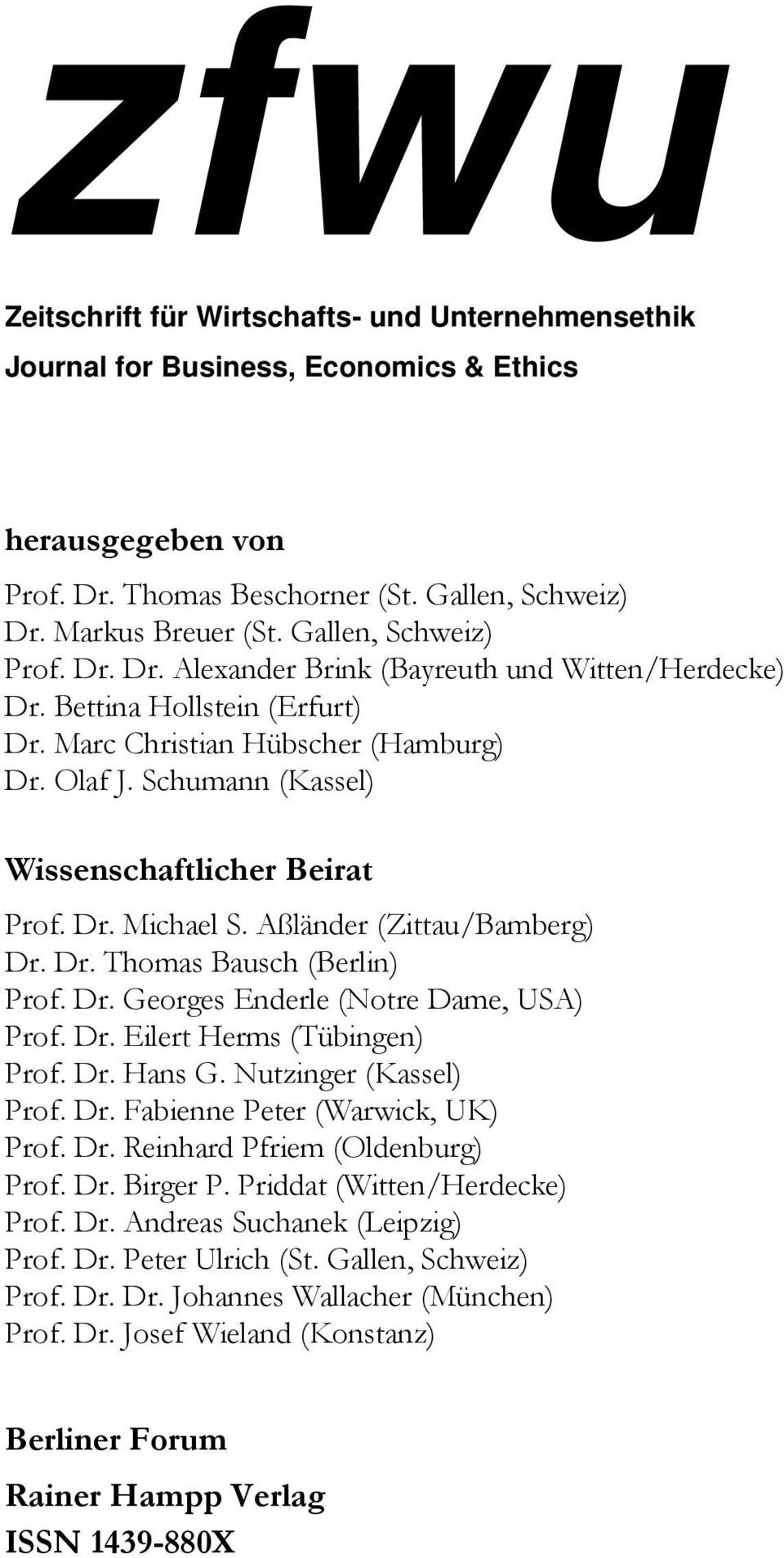 Schumann (Kassel) Wissenschaftlicher Beirat Prof. Dr. Michael S. Aßländer (Zittau/Bamberg) Dr. Dr. Thomas Bausch (Berlin) Prof. Dr. Georges Enderle (Notre Dame, USA) Prof. Dr. Eilert Herms (Tübingen) Prof.