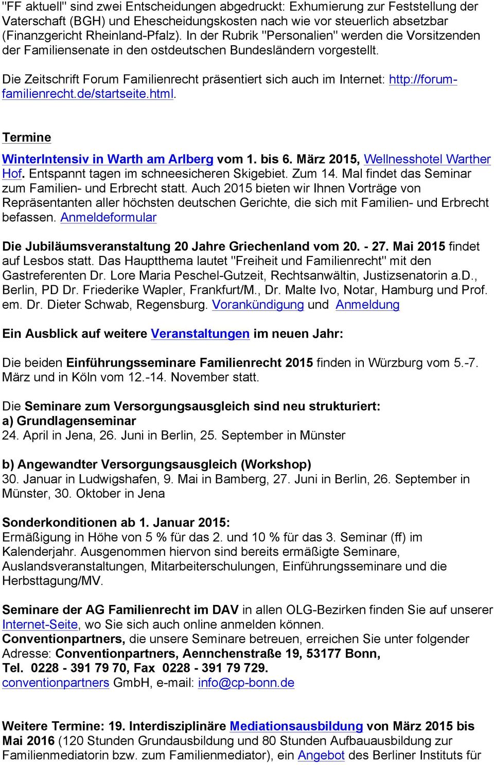 Die Zeitschrift Forum Familienrecht präsentiert sich auch im Internet: http://forumfamilienrecht.de/startseite.html. Termine WinterIntensiv in Warth am Arlberg vom 1. bis 6.