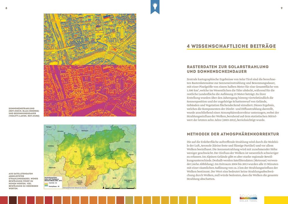 500 km², welche im Wesentlichen die Täler abdeckt, während für die restliche Landesfläche die Auflösung 25 Meter beträgt.