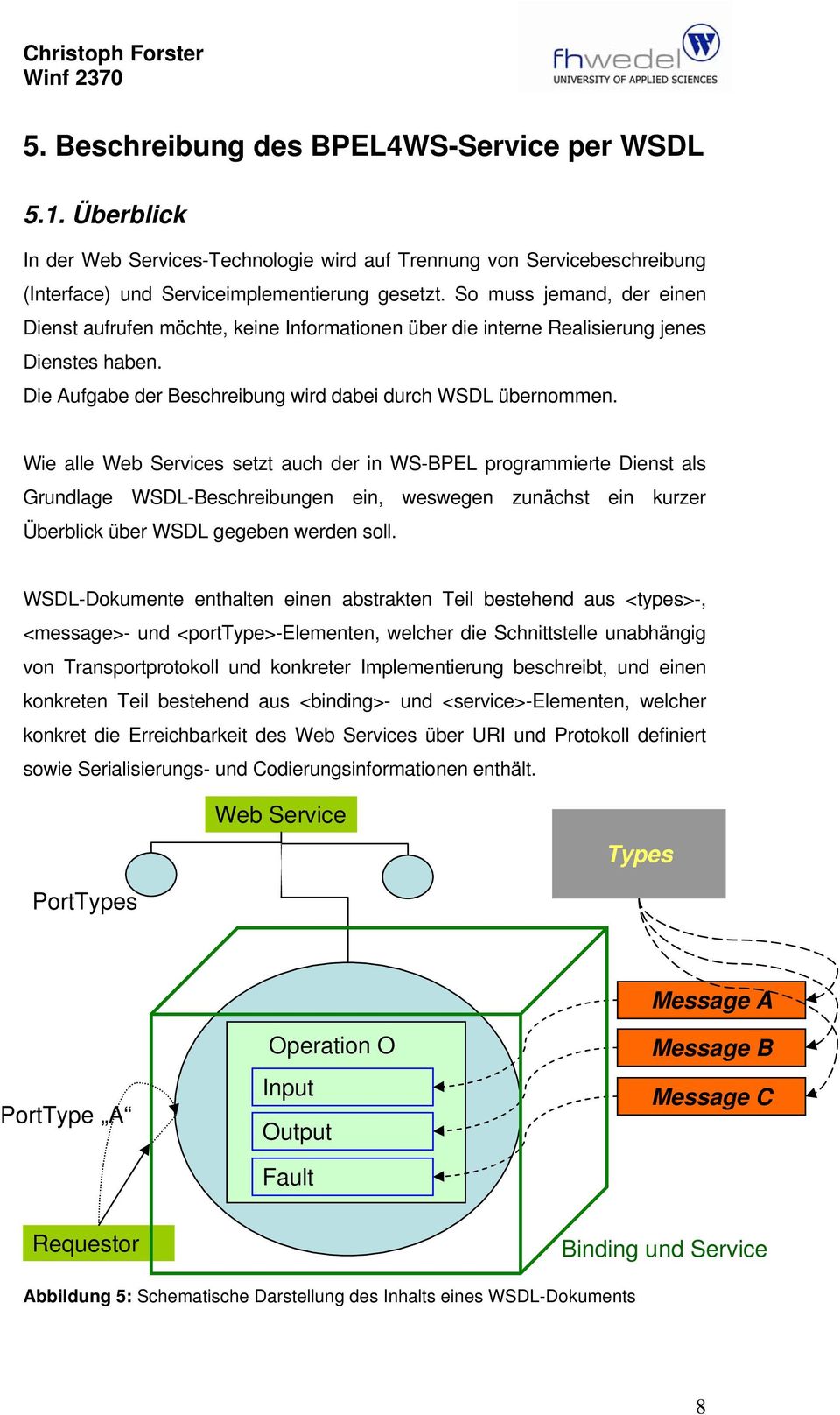 Wie alle Web Services setzt auch der in WS-BPEL programmierte Dienst als Grundlage WSDL-Beschreibungen ein, weswegen zunächst ein kurzer Überblick über WSDL gegeben werden soll.