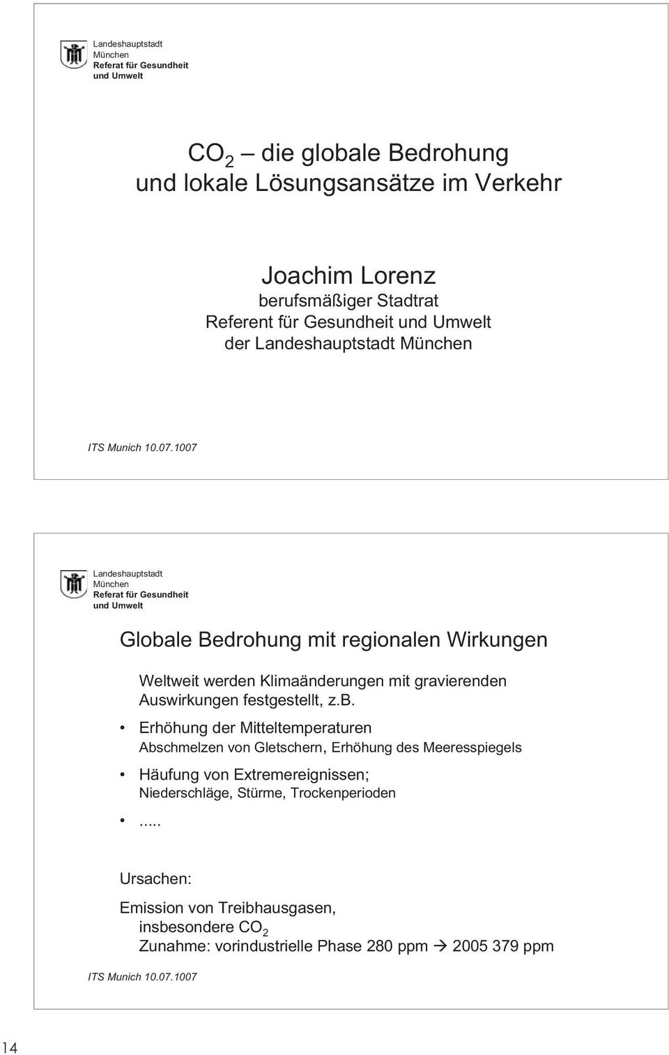 1007 Landeshauptstadt München Referat für Gesundheit und Umwelt Globale Bedrohung mit regionalen Wirkungen Weltweit werden Klimaänderungen mit gravierenden Auswirkungen