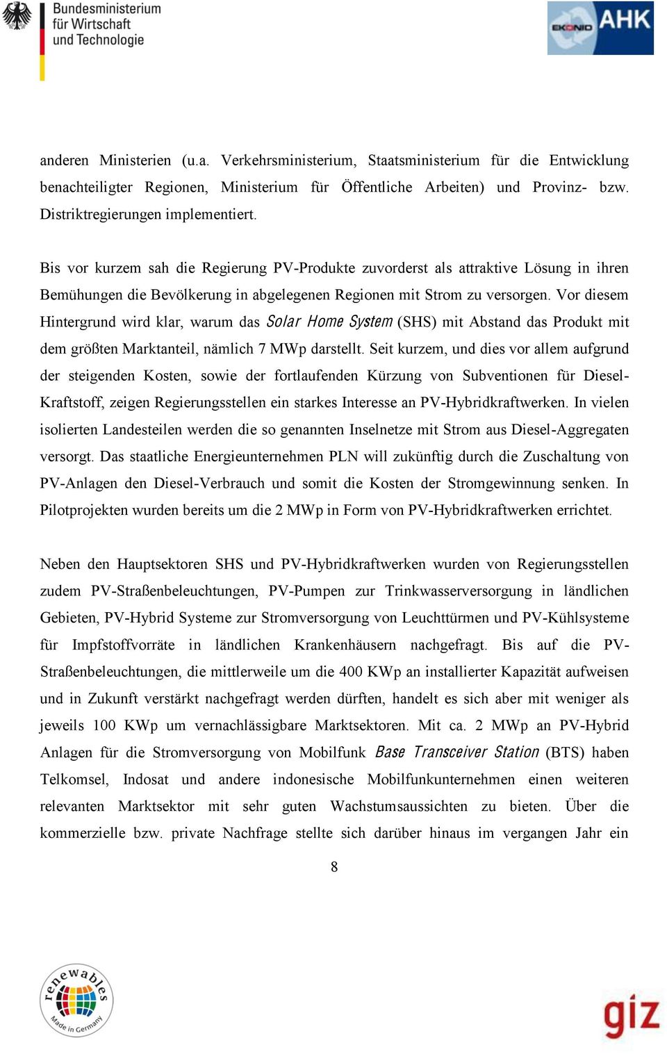 Vor diesem Hintergrund wird klar, warum das Solar Home System (SHS) mit Abstand das Produkt mit dem größten Marktanteil, nämlich 7 MWp darstellt.