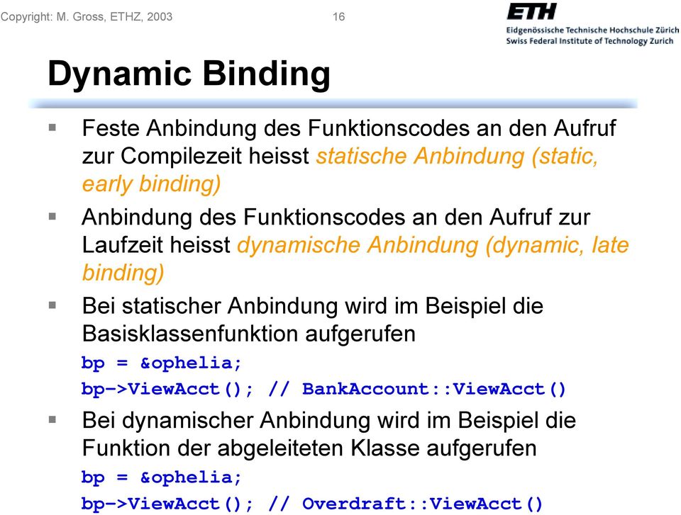 Anbindung des Funktionscodes an den Aufruf zur Laufzeit heisst dynamische Anbindung (dynamic, late binding)!