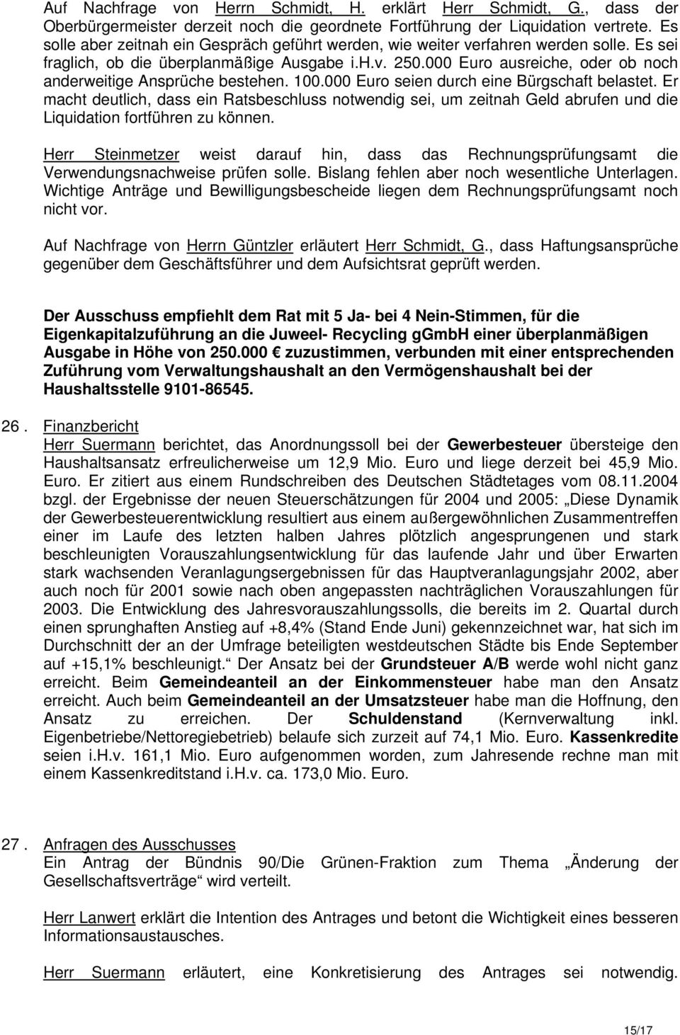 000 Euro ausreiche, oder ob noch anderweitige Ansprüche bestehen. 100.000 Euro seien durch eine Bürgschaft belastet.