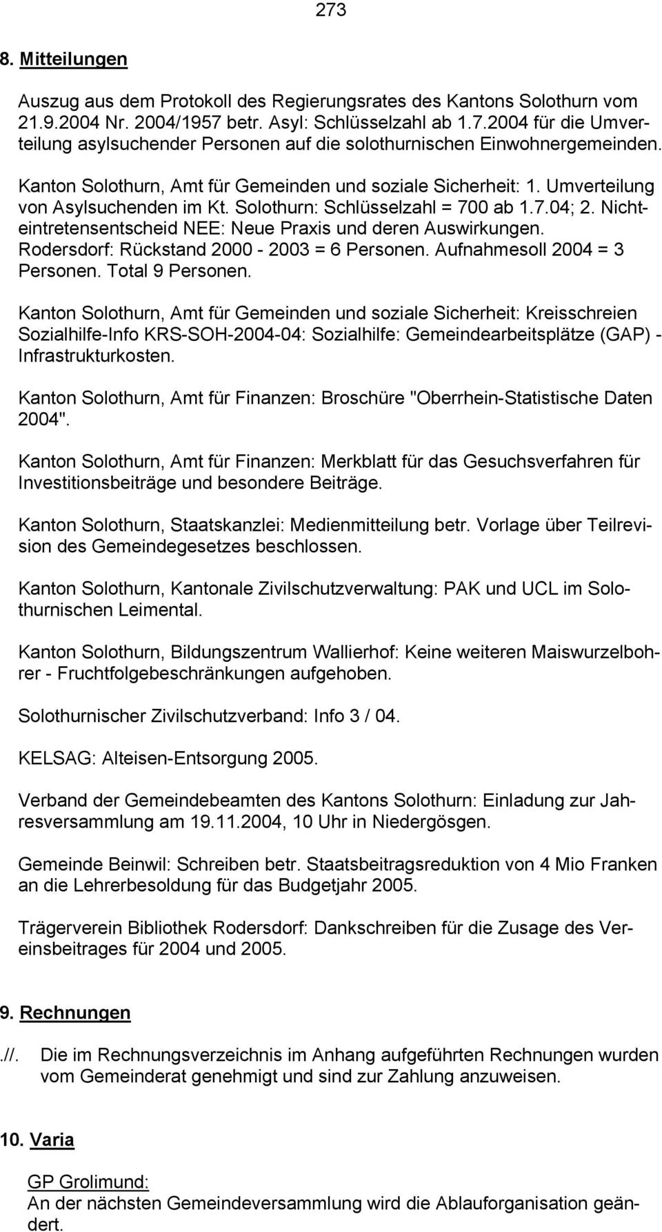 Nichteintretensentscheid NEE: Neue Praxis und deren Auswirkungen. Rodersdorf: Rückstand 2000-2003 = 6 Personen. Aufnahmesoll 2004 = 3 Personen. Total 9 Personen.
