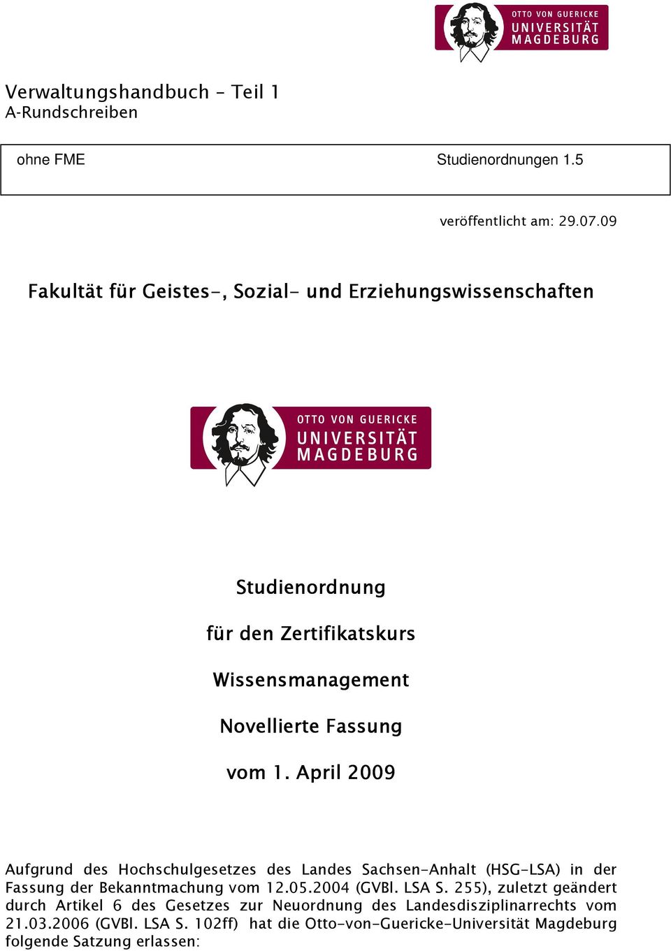 April 2009 Aufgrund des Hochschulgesetzes des Landes Sachsen-Anhalt (HSG-LSA) in der Fassung der Bekanntmachung vom 12.05.2004 (GVBl. LSA S.