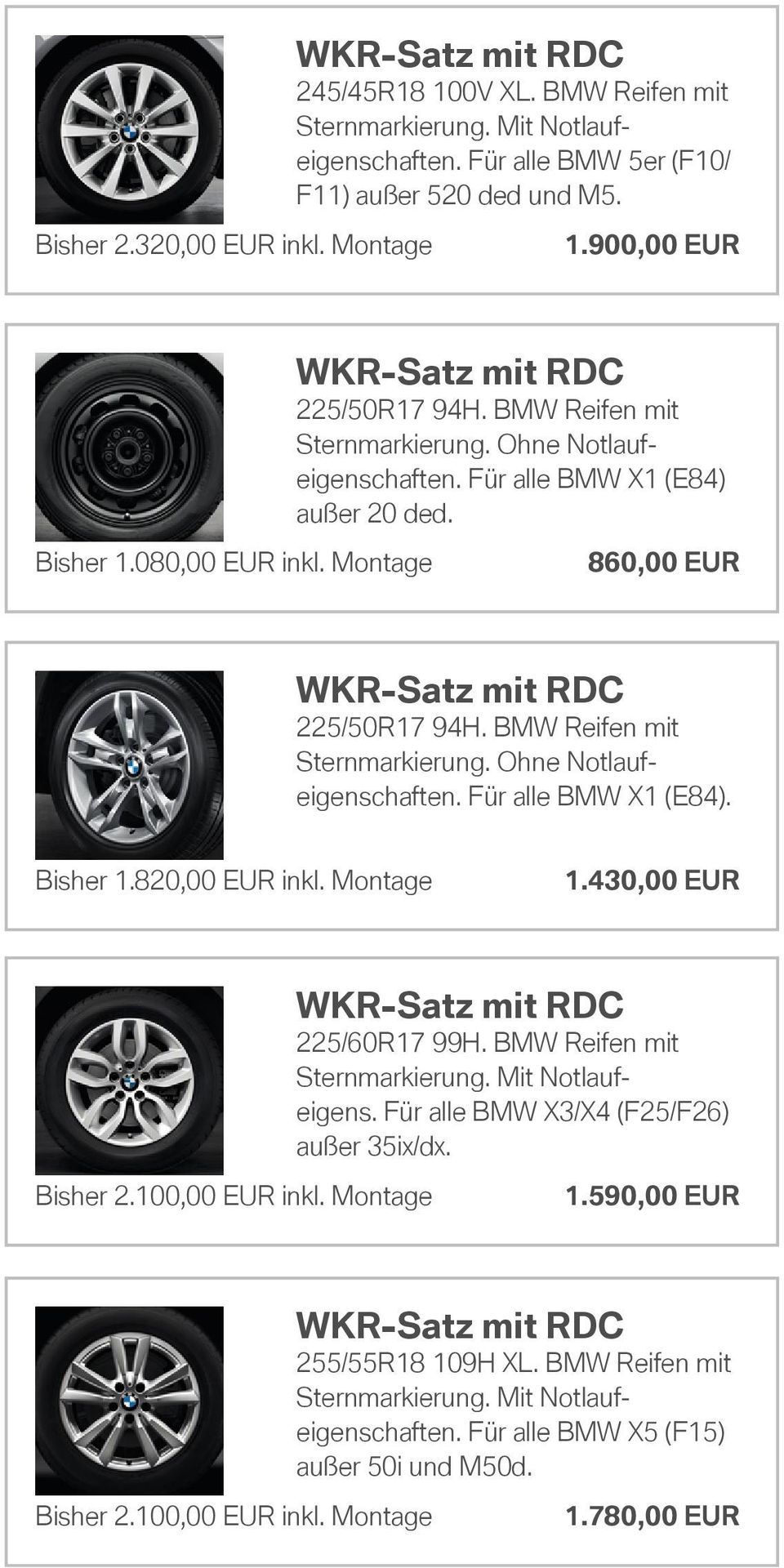 Bisher 1.820,00 EUR inkl. Montage 1.430,00 EUR 225/60R17 99H. BMW Reifen mit Sternmarkierung. Mit Notlaufeigens. Für alle BMW X3/X4 (F25/F26) außer 35ix/dx.
