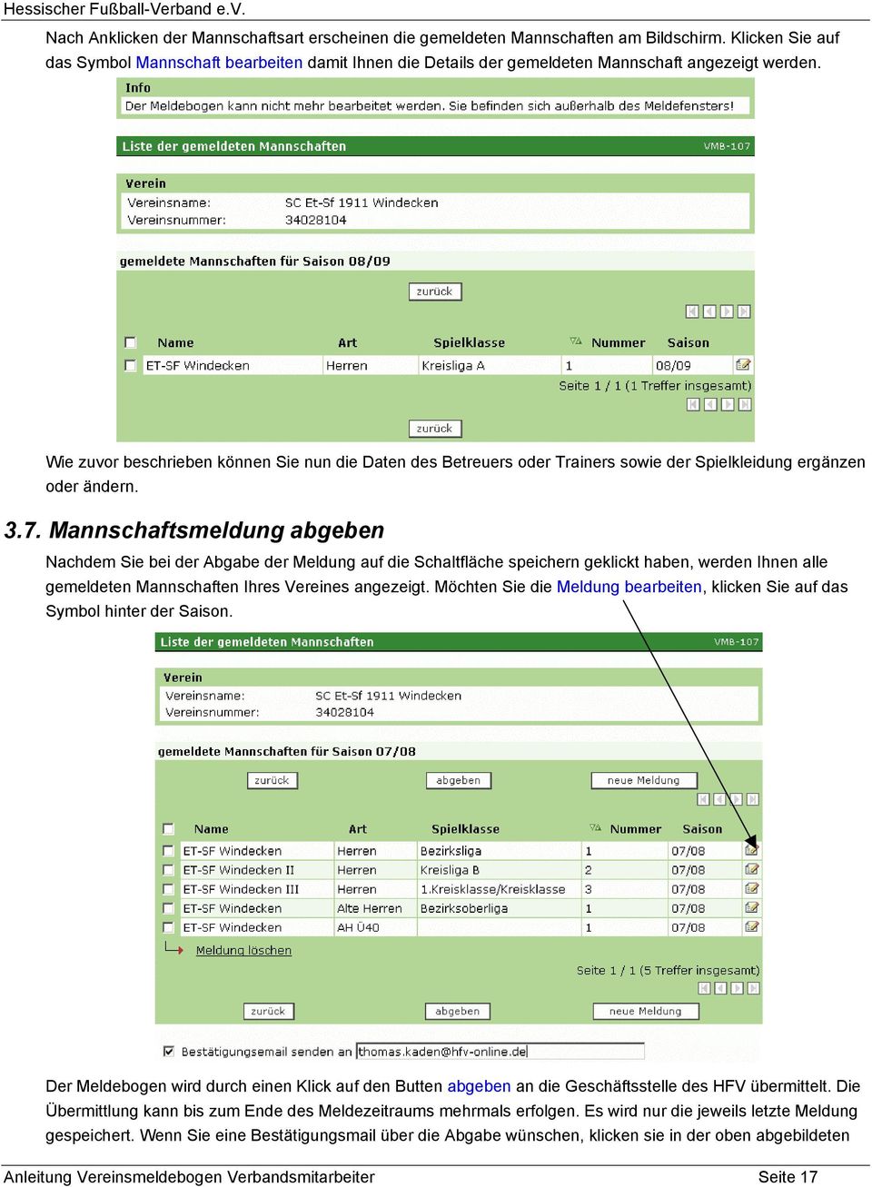 Wie zuvor beschrieben können Sie nun die Daten des Betreuers oder Trainers sowie der Spielkleidung ergänzen oder ändern. 3.7.