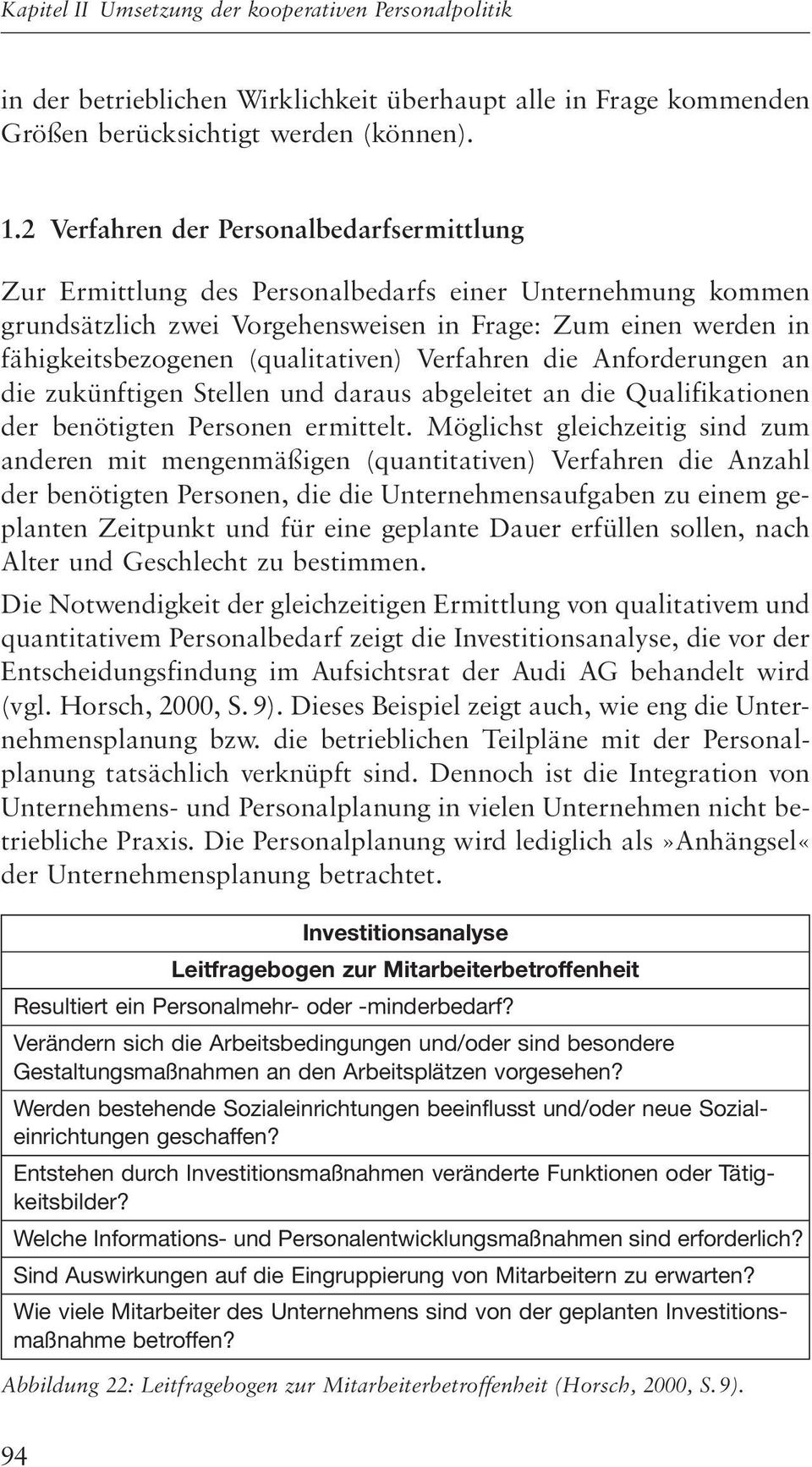 (qualitativen) Verfahren die Anforderungen an die zukünftigen Stellen und daraus abgeleitet an die Qualifikationen der benötigten Personen ermittelt.